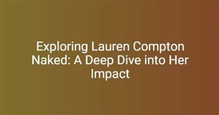 Exploring The Life And Career Of Lauren Xompton